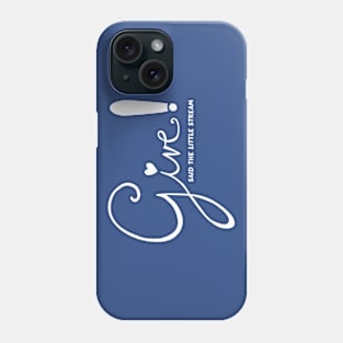 Give! Said the Little Stream Phone Case