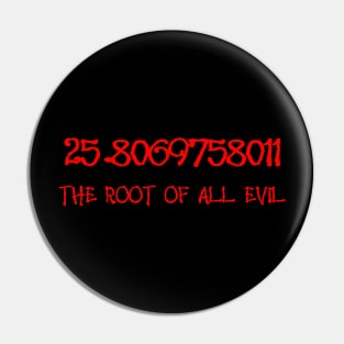 25.806975801 The Root Of All Evil Math Geek Fun Pin