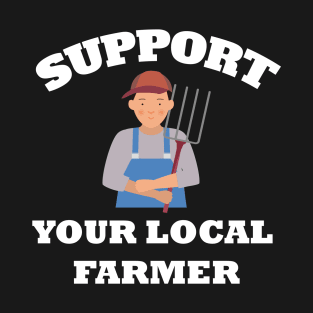 Support Your Local Farmer T-Shirt