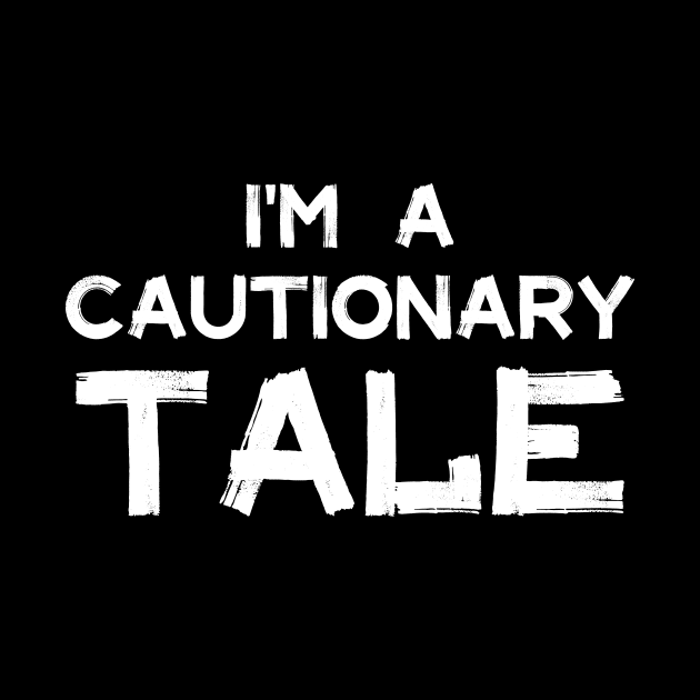 I'm a cautionary tale by Movielovermax