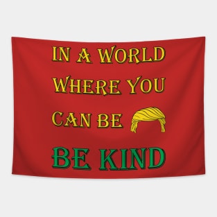 Be Kind T-shirt, In A World Where You Can Be Anything, Be kind, Kindness, anti trump funny design Tapestry