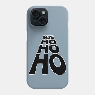 USE THE - HO HO HO - Black text version Phone Case