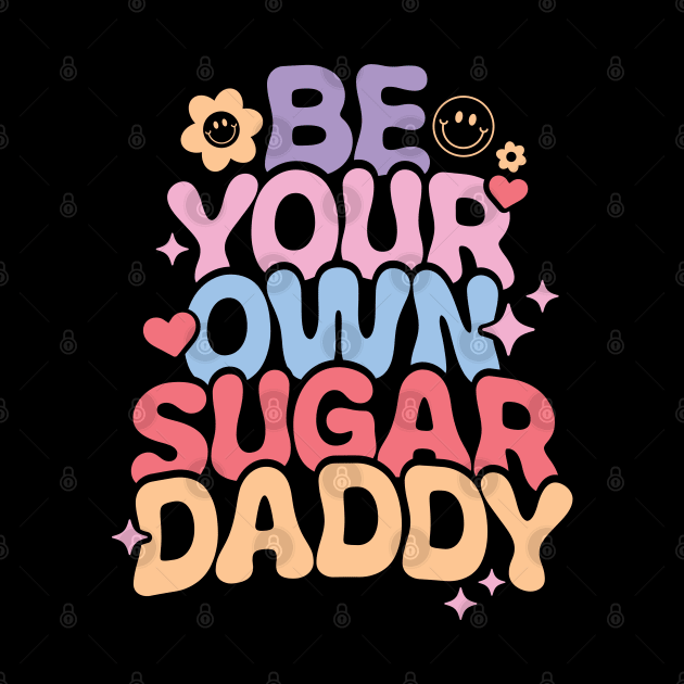 Be Your Own Sugar Daddy by Pop Cult Store