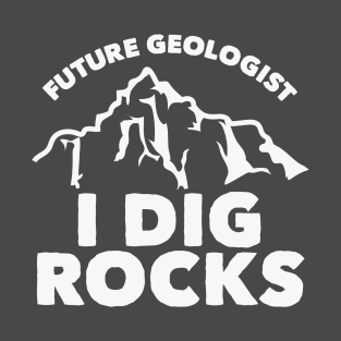 Future Geologist I Dig Rocks T-Shirt