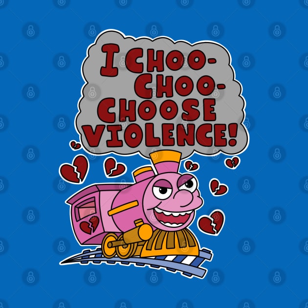 I choo choo choose violence. by alexhefe