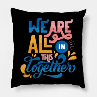 We are all in this together Pillow