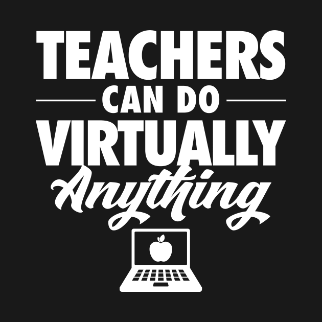 Teachers Can Do Virtually Anything by zeeshirtsandprints