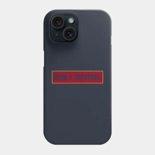 need a vacation Phone Case