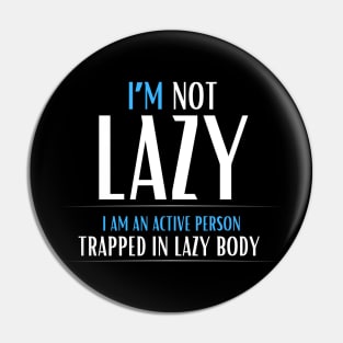 I am not lazy, I am an active person Pin