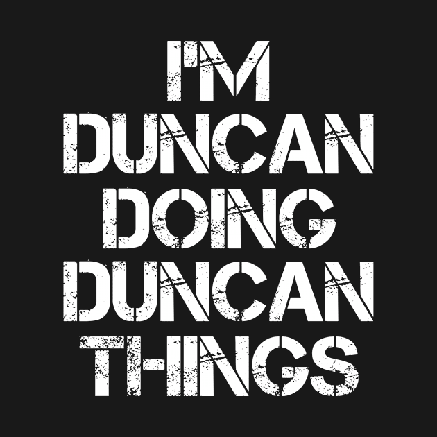 Duncan Name T Shirt - Duncan Doing Duncan Things by Skyrick1