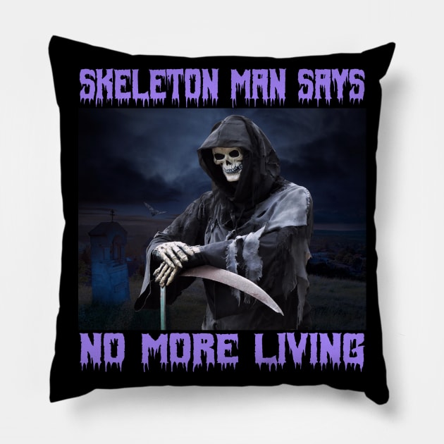 Grim Reaper Scary Goth Halloween Skeleton Man Says No More Living Pillow by blueversion