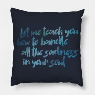 Handle All the Sadness in your Soul Pillow