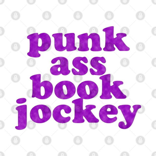 Punk Ass Book Jockey! by Xanaduriffic