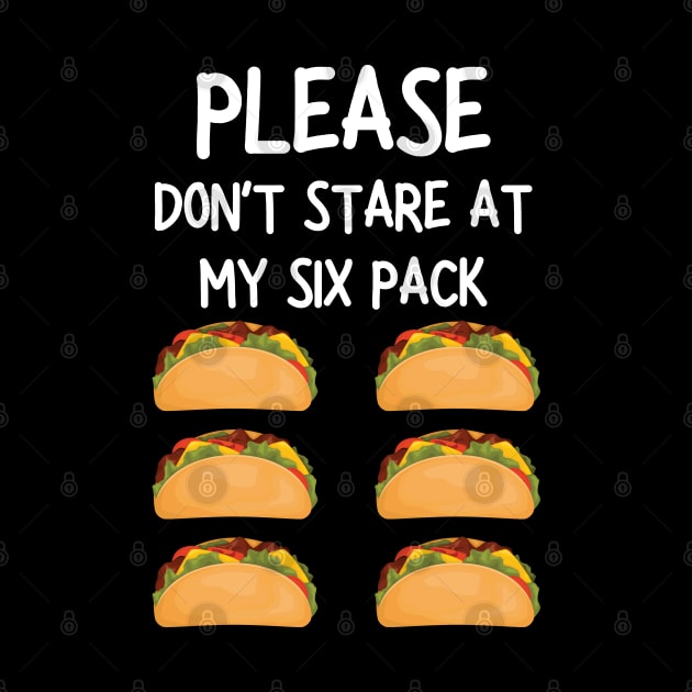 please don't stare at my six pack funny tacos by mdr design