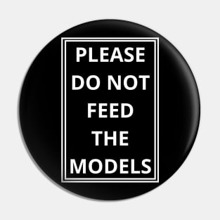 please do not feed the models Pin