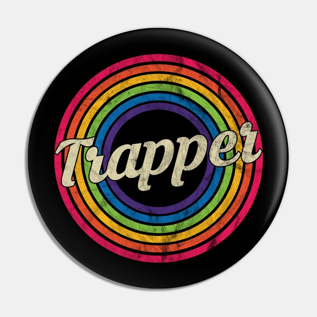 Trapper - Retro Rainbow Faded-Style Pin by MaydenArt