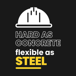 Hard as concrete flexible as steel engineering T-Shirt