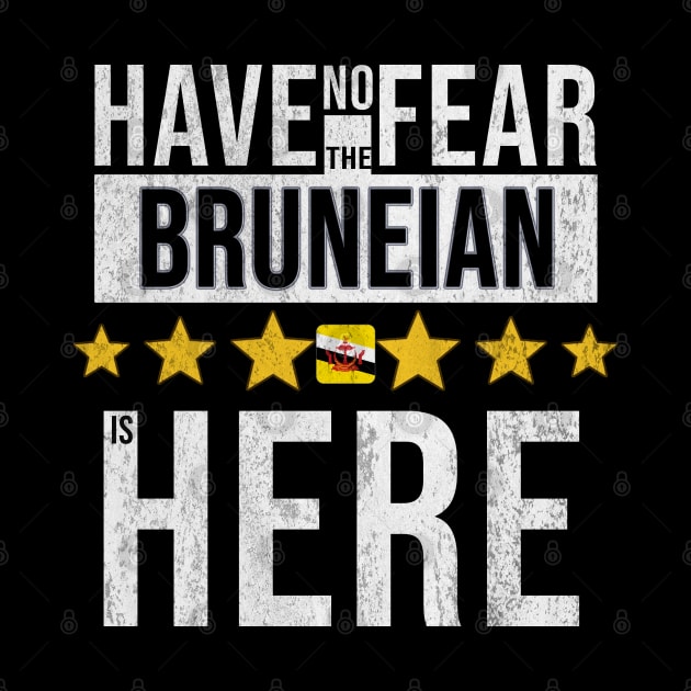 Have No Fear The Bruneian Is Here - Gift for Bruneian From Brunei by Country Flags