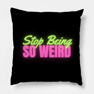 Stop Being So Weird Neon Pillow