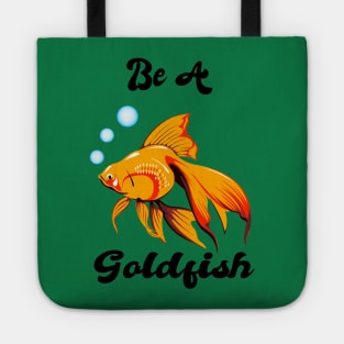 Be A Goldfish Tote