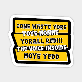 JONE WASTE YORE TOYE MONME YORALL REDIII THE VOICE INSOIDE MOYE YEDD Magnet