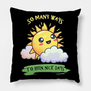 So Many Ways To Ruin Nice Days Pillow