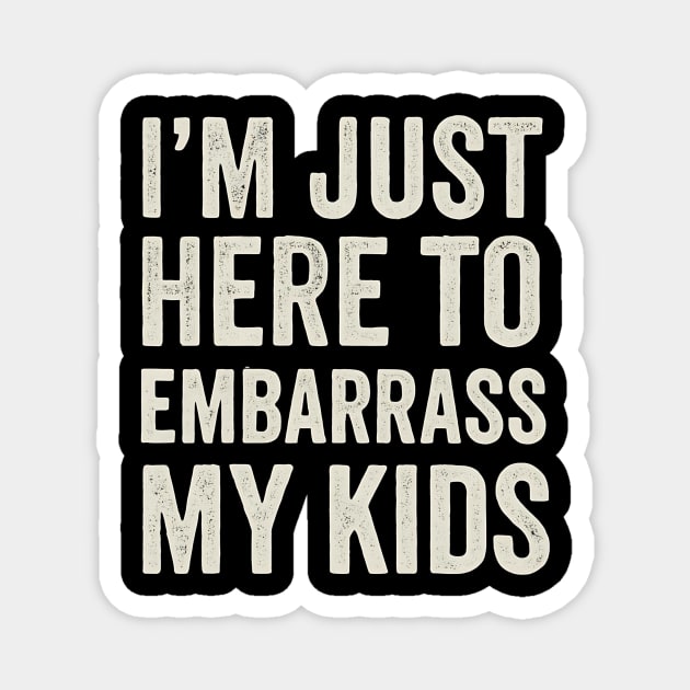 I’m Just Here To Embarrass My Kids – Funny Dad or Mom Quote Design Magnet by ArtistTee ⭐⭐⭐⭐⭐