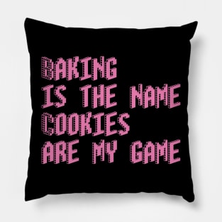 Baking is the name, cookies are my game Pillow