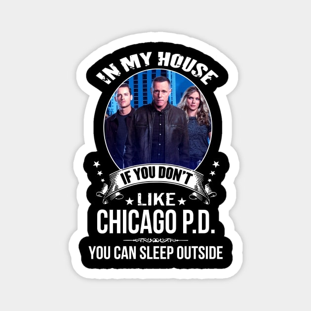 Chicago P D In My House If You Dont Like You Can Sleep Outside Magnet by Loweryo Judew