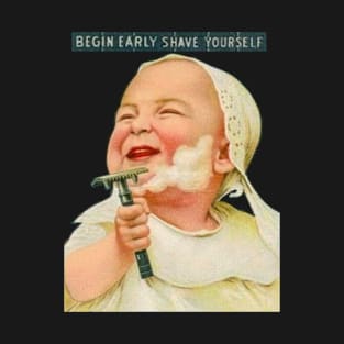 Begin early shave yourself T-Shirt