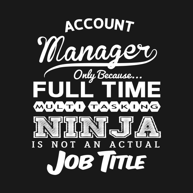 Account Manager Funny Birthday Gift Idea - Multitasking Ninja by divawaddle