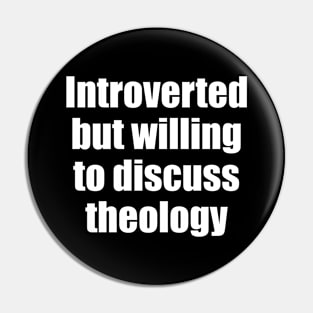 Introverted but willing to discuss theology Pin