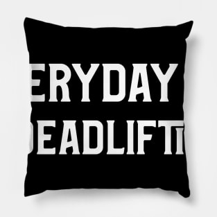 Everyday I'm Deadlifting, Fun Gym Shirt Pillow