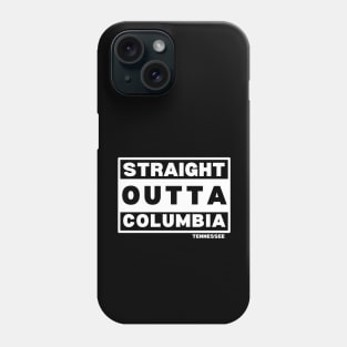 Straight Outta Columbia TN Phone Case