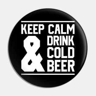 Keep Calm And Drink Cold Beer Pin