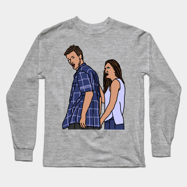 Distracted Boyfriend Meme Him And His Girlfriend Meme Long Sleeve T Shirt Teepublic
