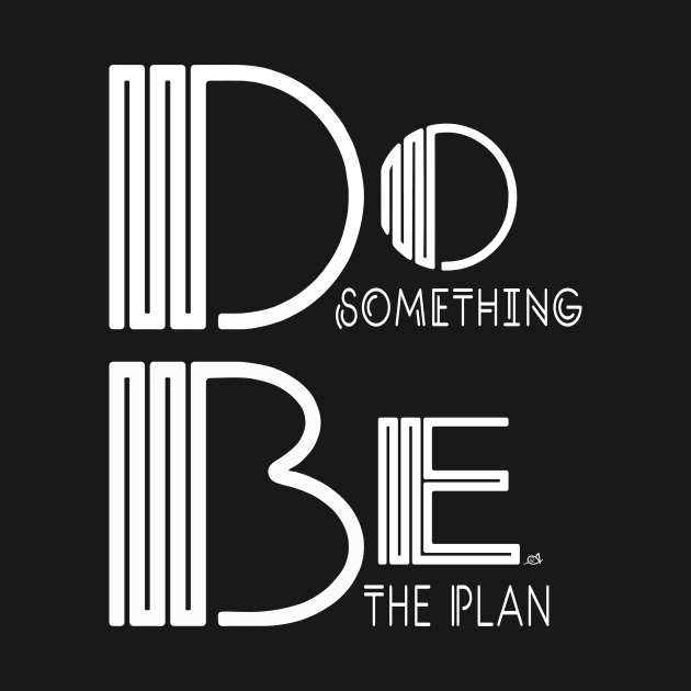 Do Something, Be the Plan by Alexandrea 