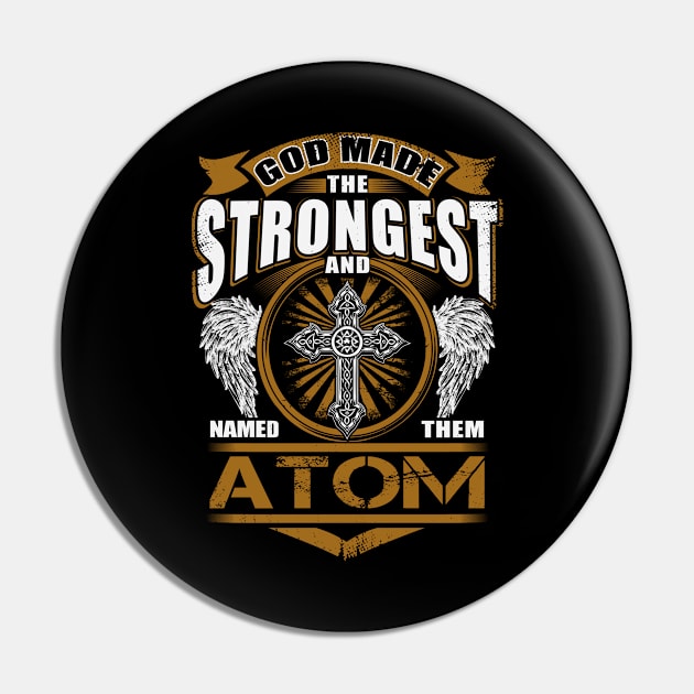 Atom Name T Shirt - God Found Strongest And Named Them Atom Gift Item Pin by reelingduvet