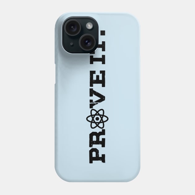 Prove it - With science! Phone Case by GodlessThreads