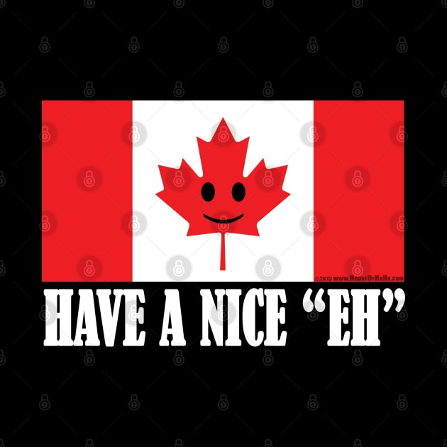 Have A Nice "EH" Canadian Flag Pride by House_Of_HaHa