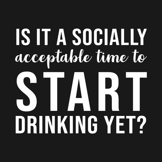 Is it a socially acceptable time to start drinking yet by evermedia