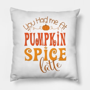 You Had Me at Pumpkin Spice Latte Pillow