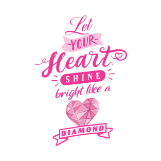 Let your heart shine bright like a diamond T-Shirt