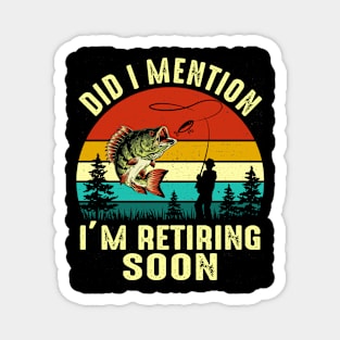 Vintage Did I Mention I'm Retiring Soon Funny Fishing Magnet