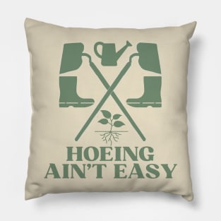 Hoeing Ain't Easy Pillow