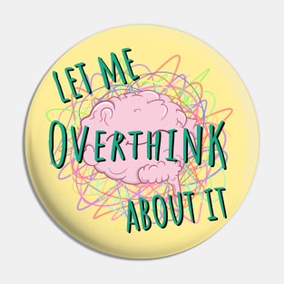 Let Me Overthink About It Quote Pin