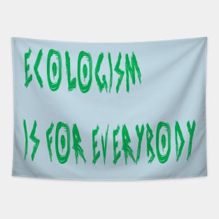 Ecologism Is for Everybody Tapestry