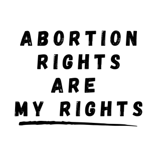 Abortion Rights Are My Rights – Black T-Shirt