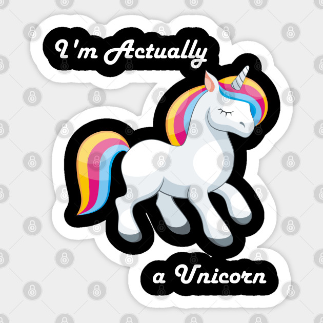 I'm Actually a Unicorn - Unicorn - Sticker