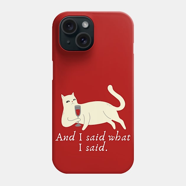 Cat wine: And I said what I said. Phone Case by Yelda